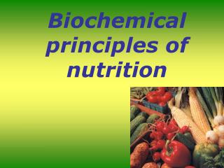 Biochemical principles of nutrition