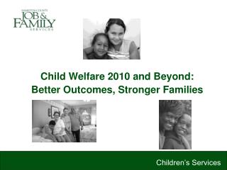 Child Welfare 2010 and Beyond: Better Outcomes, Stronger Families