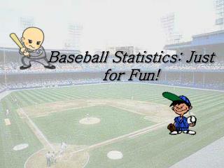 Baseball Statistics: Just for Fun!