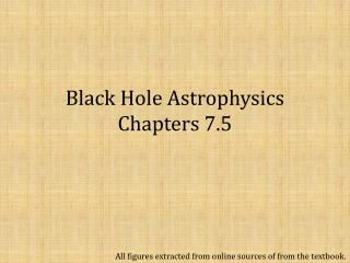 Black Hole Astrophysics Chapters 7.5