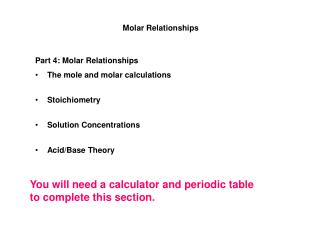 Part 4: Molar Relationships The mole and molar calculations Stoichiometry Solution Concentrations