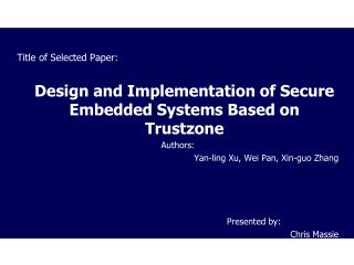 Title of Selected Paper: 	Design and Implementation of Secure Embedded Systems Based on Trustzone