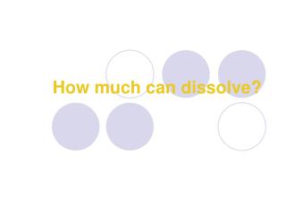 How much can dissolve?