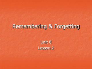 Remembering &amp; Forgetting