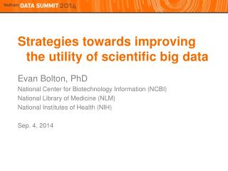 Strategies towards improving the utility of scientific big data Evan Bolton, PhD
