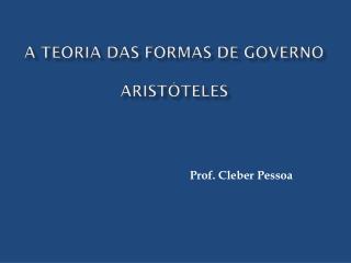 A TEORIA DAS FORMAS DE GOVERNO ARISTÓTELES