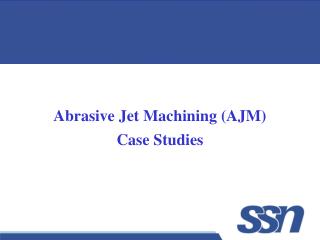 Abrasive Jet Machining (AJM) Case Studies
