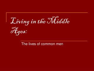 Living in the Middle Ages: