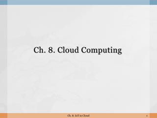 Ch. 8. Cloud Computing