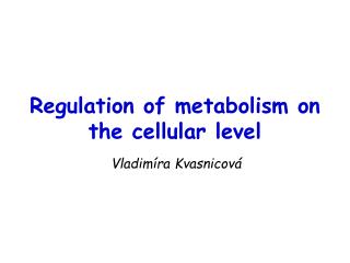 Regulation of metabolism on the cellular level