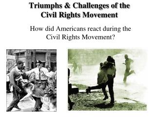Triumphs &amp; Challenges of the Civil Rights Movement