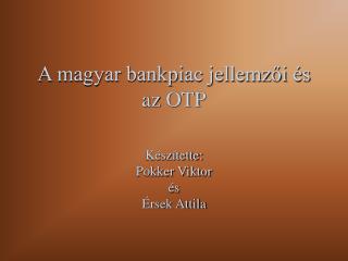 A magyar bankpiac jellemzői és az OTP