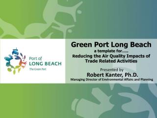 Presented by Robert Kanter, Ph.D. Managing Director of Environmental Affairs and Planning