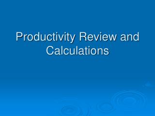 Productivity Review and Calculations