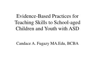 Evidence-Based Practices for Teaching Skills to School-aged Children and Youth with ASD