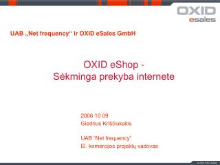 2006 10 09 Giedrius Kriščiukaitis UAB “Net frequency” El. komercijos projektų vadovas