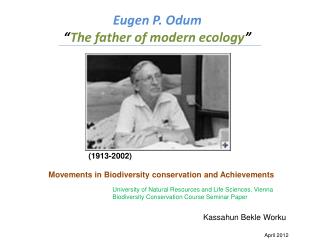 Eugen P. Odum “ The father of modern ecology ”