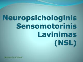 Neuropsichologinis S ensomotorinis L avinimas (NSL)