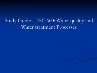 Study Guide – IEC 660: Water quality and Water treatment Processes
