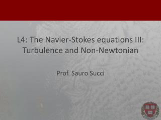 L4: The Navier-Stokes equations III: Turbulence and Non- Newtonian