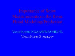 Importance of Snow Measurements on the River Flood Modeling/Prediction