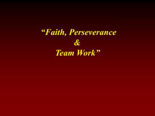 “Faith, Perseverance &amp; Team Work”