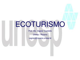 ECOTURISMO Prof. Ms. Vagner Custódio Unesp / Rosana vagner@rosana.unesp.br