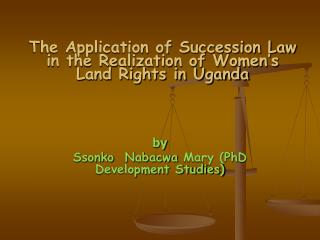 The Application of Succession Law in the Realization of Women’s Land Rights in Uganda