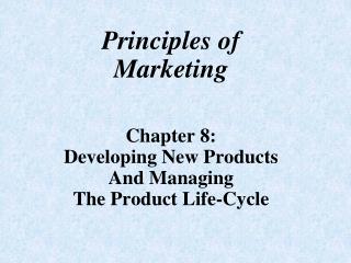 Principles of Marketing Chapter 8: Developing New Products And Managing The Product Life-Cycle