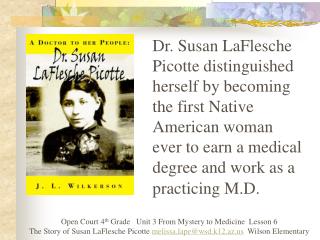 Dr. Susan LaFlesche Picotte distinguished herself by becoming the first Native American woman
