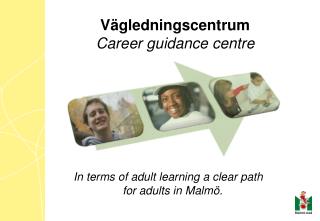 In terms of adult learning a clear path for adults in Malmö.