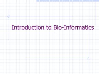 Introduction to Bio-Informatics
