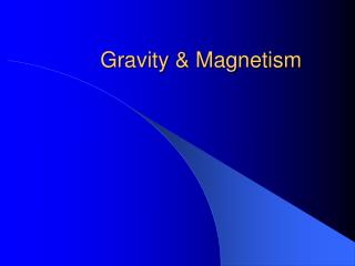 Gravity &amp; Magnetism