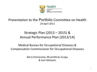 Presentation to the Portfolio Committee on Health 24 April 2013 Strategic Plan (2013 – 2015) &amp;