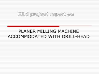 PLANER MILLING MACHINE ACCOMMODATED WITH DRILL-HEAD