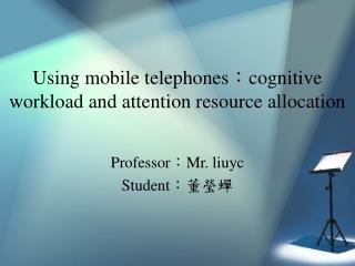 Using mobile telephones ： cognitive workload and attention resource allocation