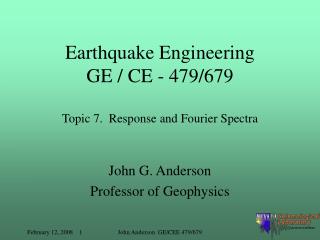 Earthquake Engineering GE / CE - 479/679 Topic 7. Response and Fourier Spectra