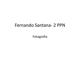 Fernando Santana- 2 PPN