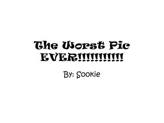 The Worst Pic EVER!!!!!!!!!!!