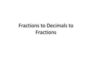 Fractions to Decimals to Fractions