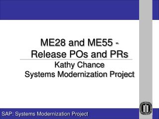 ME28 and ME55 - Release POs and PRs Kathy Chance Systems Modernization Project