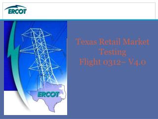 Texas Retail Market Testing Flight 0312– V4.0