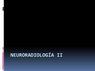 Neuroradiología II