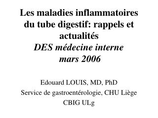Edouard LOUIS, MD, PhD Service de gastroentérologie, CHU Liège CBIG ULg