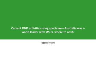 Current R&amp;D activities using spectrum—Australia was a world leader with Wi-Fi, where to next?