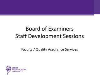 Board of Examiners Staff Development Sessions Faculty / Quality Assurance Services