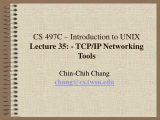CS 497C – Introduction to UNIX Lecture 35: - TCP/IP Networking Tools