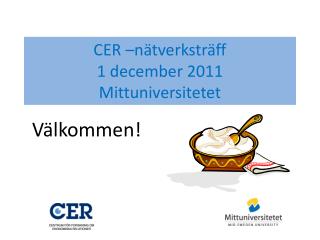 CER –nätverksträff 1 december 2011 Mittuniversitetet