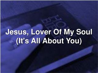 Jesus, Lover Of My Soul (It's All About You)