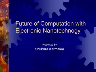 Future of Computation with Electronic Nanotechnogy